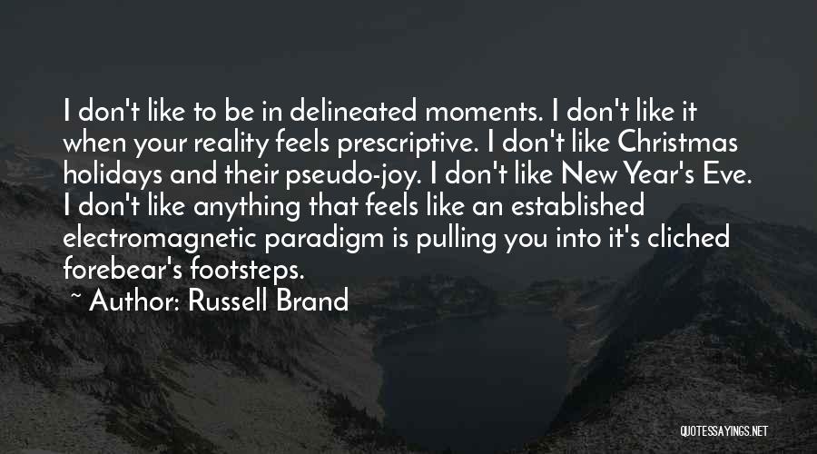 Russell Brand Quotes: I Don't Like To Be In Delineated Moments. I Don't Like It When Your Reality Feels Prescriptive. I Don't Like