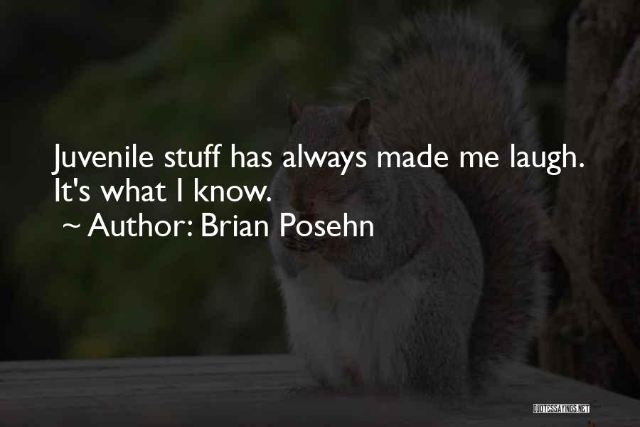 Brian Posehn Quotes: Juvenile Stuff Has Always Made Me Laugh. It's What I Know.