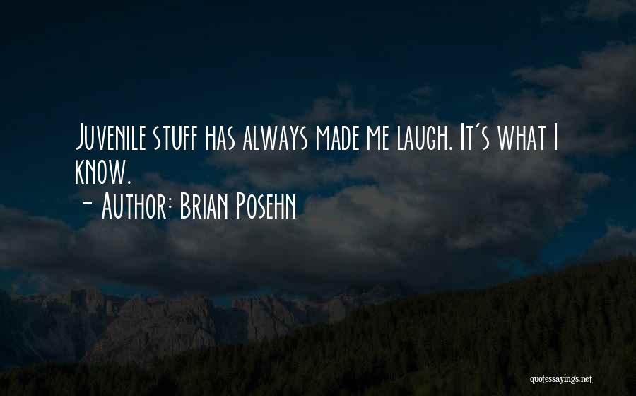 Brian Posehn Quotes: Juvenile Stuff Has Always Made Me Laugh. It's What I Know.