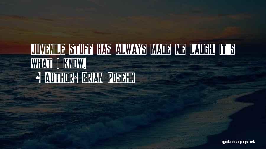 Brian Posehn Quotes: Juvenile Stuff Has Always Made Me Laugh. It's What I Know.