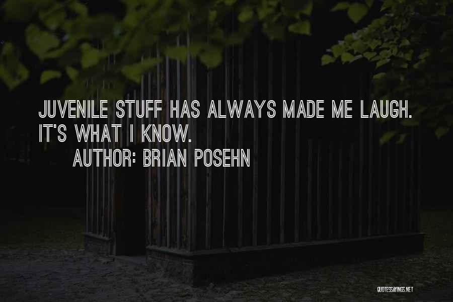 Brian Posehn Quotes: Juvenile Stuff Has Always Made Me Laugh. It's What I Know.