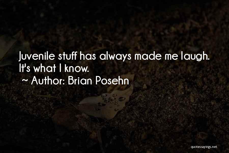 Brian Posehn Quotes: Juvenile Stuff Has Always Made Me Laugh. It's What I Know.