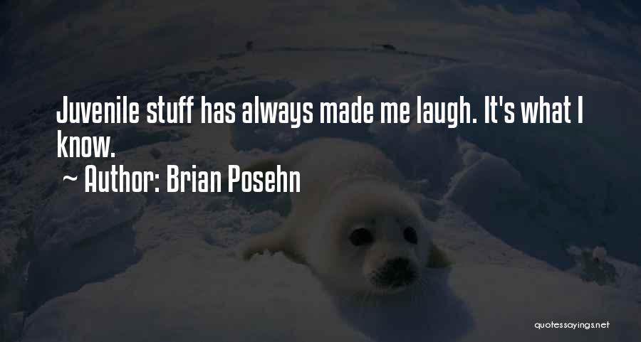 Brian Posehn Quotes: Juvenile Stuff Has Always Made Me Laugh. It's What I Know.