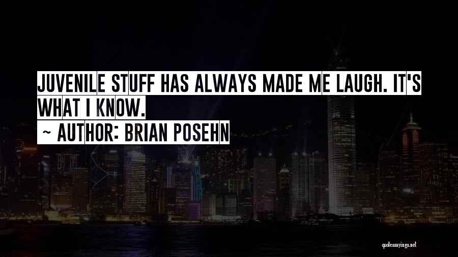Brian Posehn Quotes: Juvenile Stuff Has Always Made Me Laugh. It's What I Know.