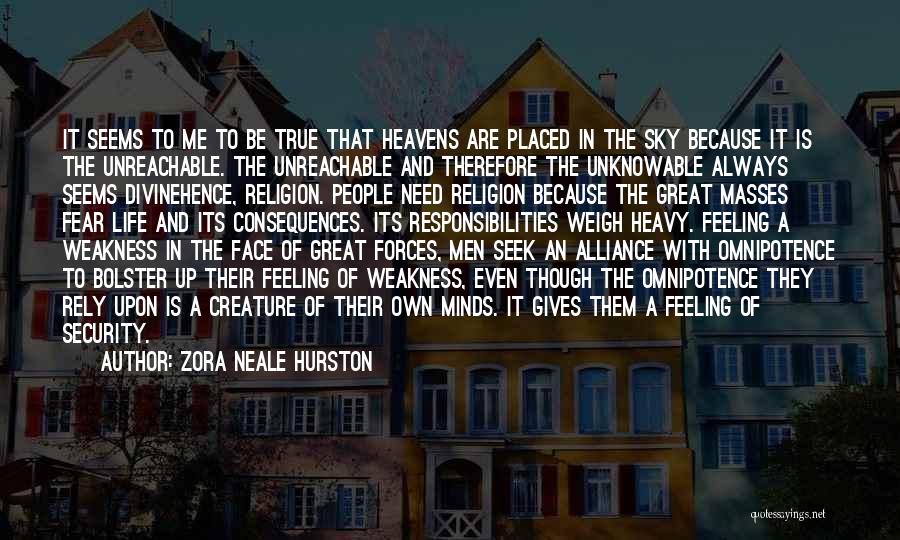 Zora Neale Hurston Quotes: It Seems To Me To Be True That Heavens Are Placed In The Sky Because It Is The Unreachable. The