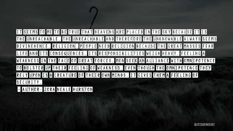 Zora Neale Hurston Quotes: It Seems To Me To Be True That Heavens Are Placed In The Sky Because It Is The Unreachable. The