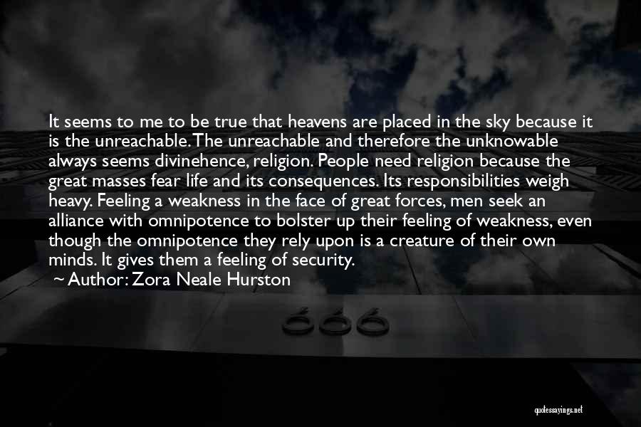 Zora Neale Hurston Quotes: It Seems To Me To Be True That Heavens Are Placed In The Sky Because It Is The Unreachable. The