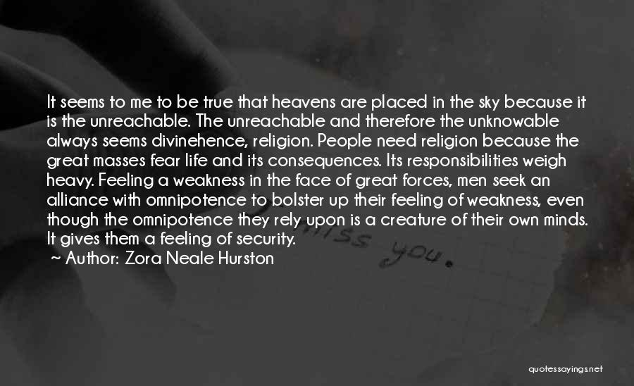 Zora Neale Hurston Quotes: It Seems To Me To Be True That Heavens Are Placed In The Sky Because It Is The Unreachable. The