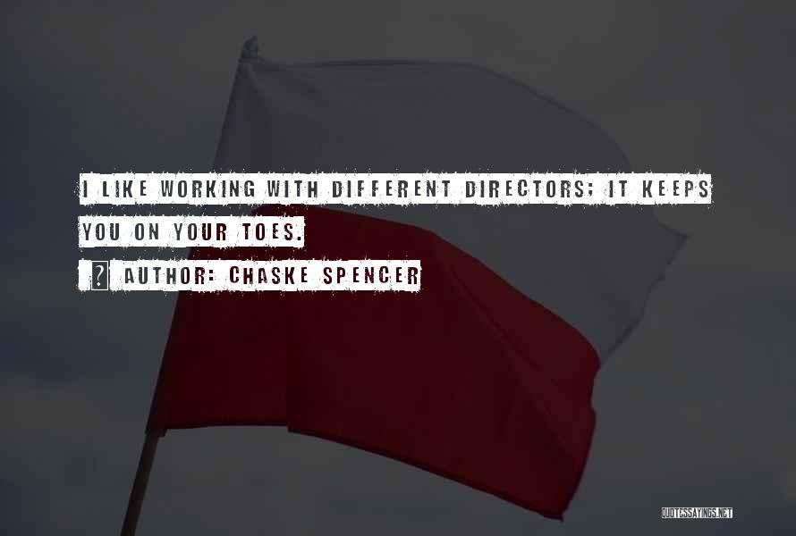 Chaske Spencer Quotes: I Like Working With Different Directors; It Keeps You On Your Toes.