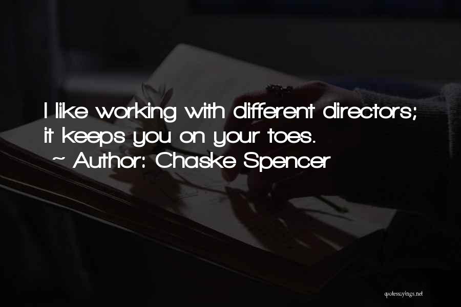 Chaske Spencer Quotes: I Like Working With Different Directors; It Keeps You On Your Toes.