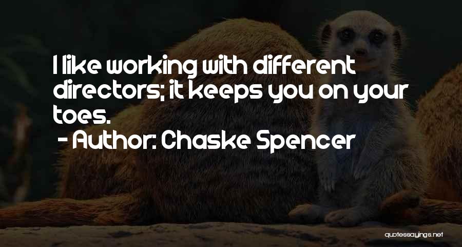 Chaske Spencer Quotes: I Like Working With Different Directors; It Keeps You On Your Toes.