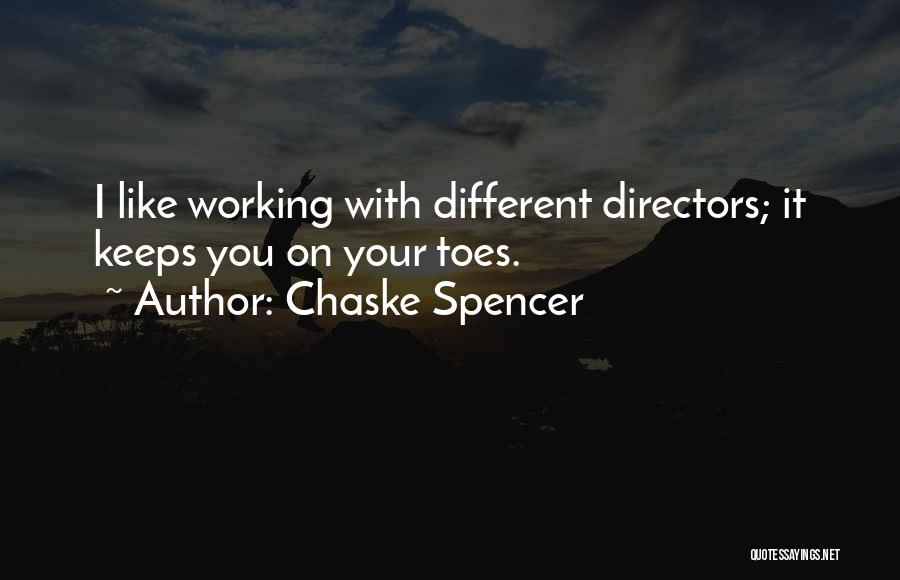 Chaske Spencer Quotes: I Like Working With Different Directors; It Keeps You On Your Toes.