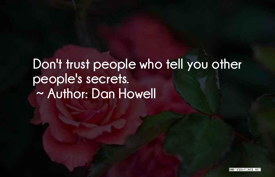 Dan Howell Quotes: Don't Trust People Who Tell You Other People's Secrets.