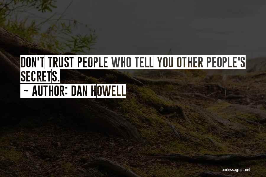 Dan Howell Quotes: Don't Trust People Who Tell You Other People's Secrets.