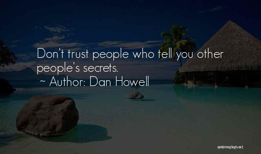 Dan Howell Quotes: Don't Trust People Who Tell You Other People's Secrets.