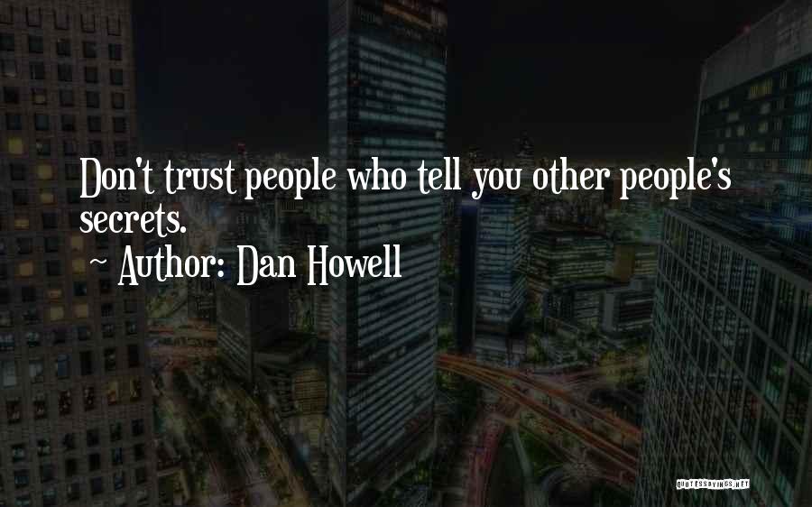 Dan Howell Quotes: Don't Trust People Who Tell You Other People's Secrets.