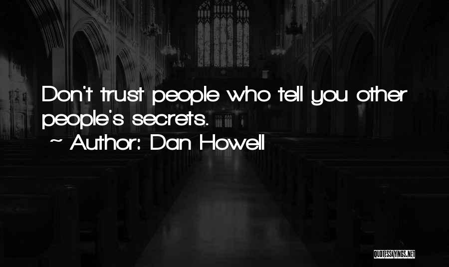 Dan Howell Quotes: Don't Trust People Who Tell You Other People's Secrets.