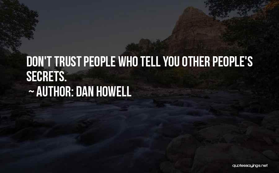 Dan Howell Quotes: Don't Trust People Who Tell You Other People's Secrets.