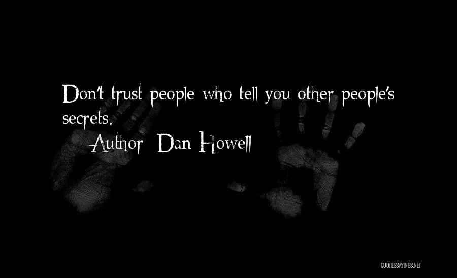 Dan Howell Quotes: Don't Trust People Who Tell You Other People's Secrets.