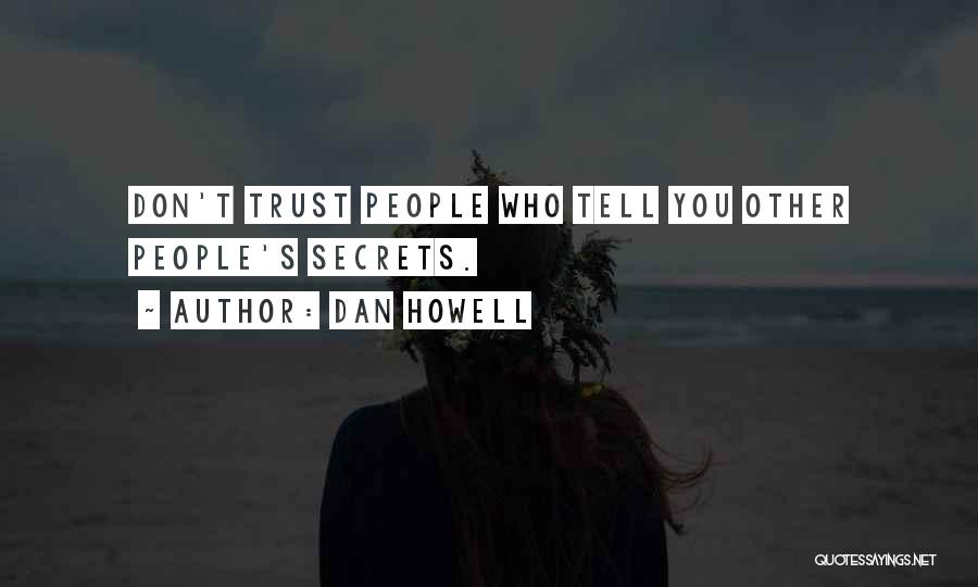 Dan Howell Quotes: Don't Trust People Who Tell You Other People's Secrets.
