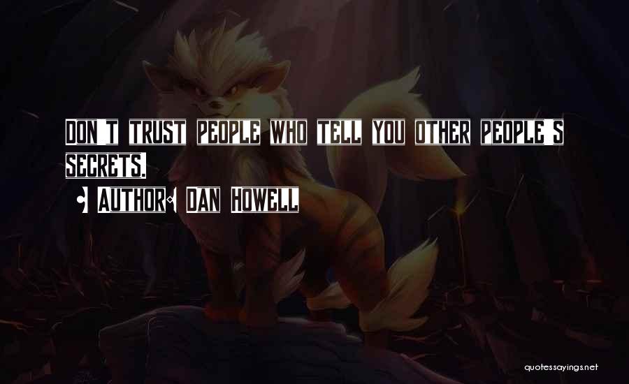 Dan Howell Quotes: Don't Trust People Who Tell You Other People's Secrets.