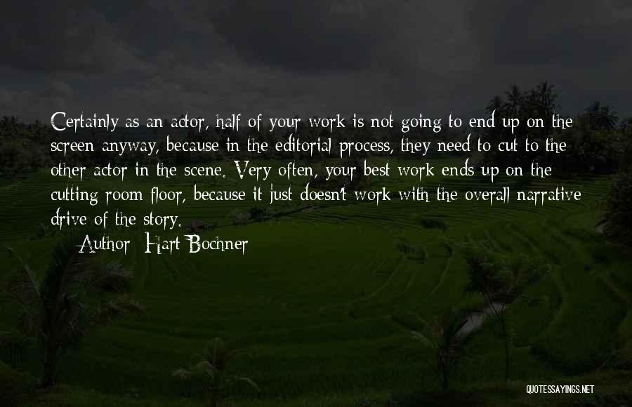 Hart Bochner Quotes: Certainly As An Actor, Half Of Your Work Is Not Going To End Up On The Screen Anyway, Because In