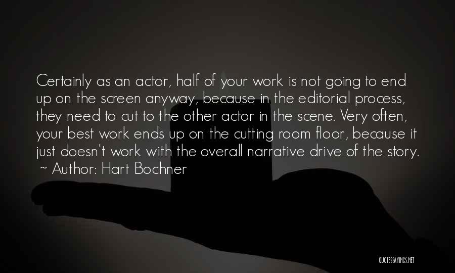 Hart Bochner Quotes: Certainly As An Actor, Half Of Your Work Is Not Going To End Up On The Screen Anyway, Because In