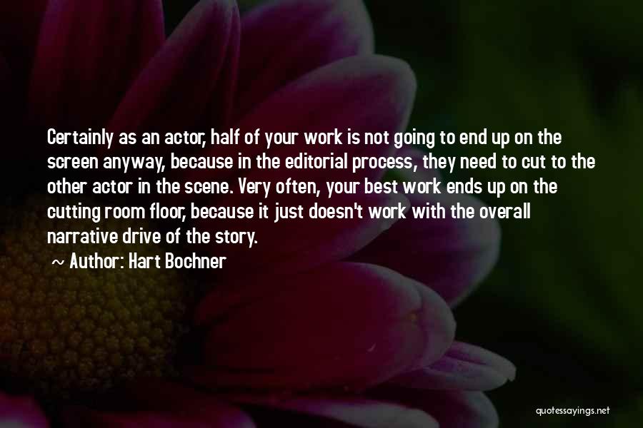 Hart Bochner Quotes: Certainly As An Actor, Half Of Your Work Is Not Going To End Up On The Screen Anyway, Because In