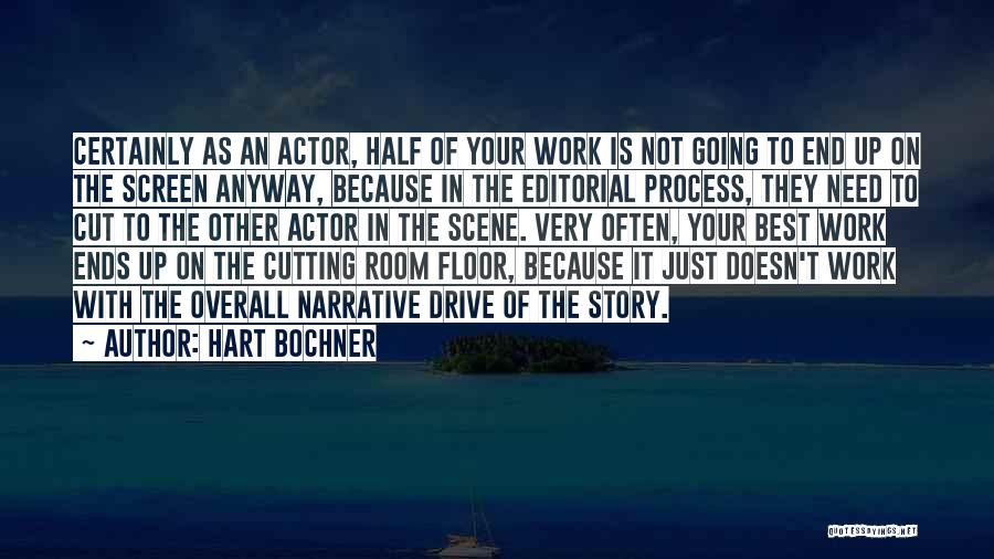 Hart Bochner Quotes: Certainly As An Actor, Half Of Your Work Is Not Going To End Up On The Screen Anyway, Because In