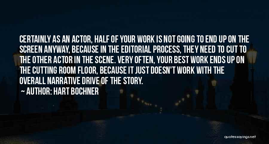 Hart Bochner Quotes: Certainly As An Actor, Half Of Your Work Is Not Going To End Up On The Screen Anyway, Because In