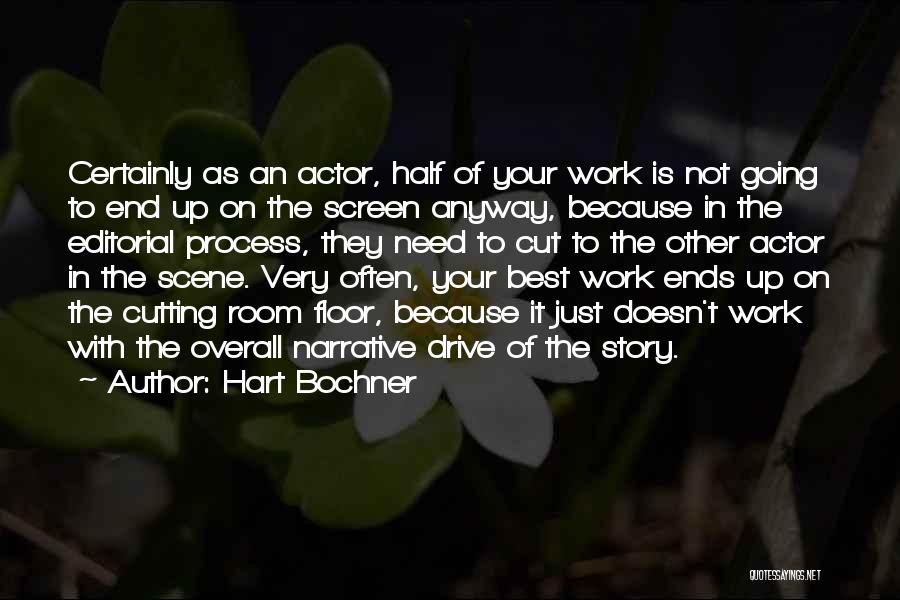 Hart Bochner Quotes: Certainly As An Actor, Half Of Your Work Is Not Going To End Up On The Screen Anyway, Because In