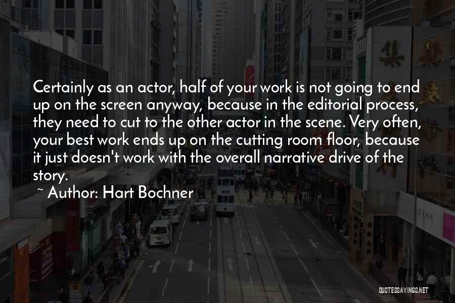 Hart Bochner Quotes: Certainly As An Actor, Half Of Your Work Is Not Going To End Up On The Screen Anyway, Because In