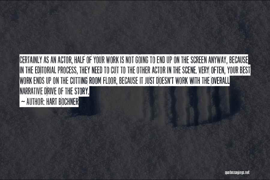 Hart Bochner Quotes: Certainly As An Actor, Half Of Your Work Is Not Going To End Up On The Screen Anyway, Because In