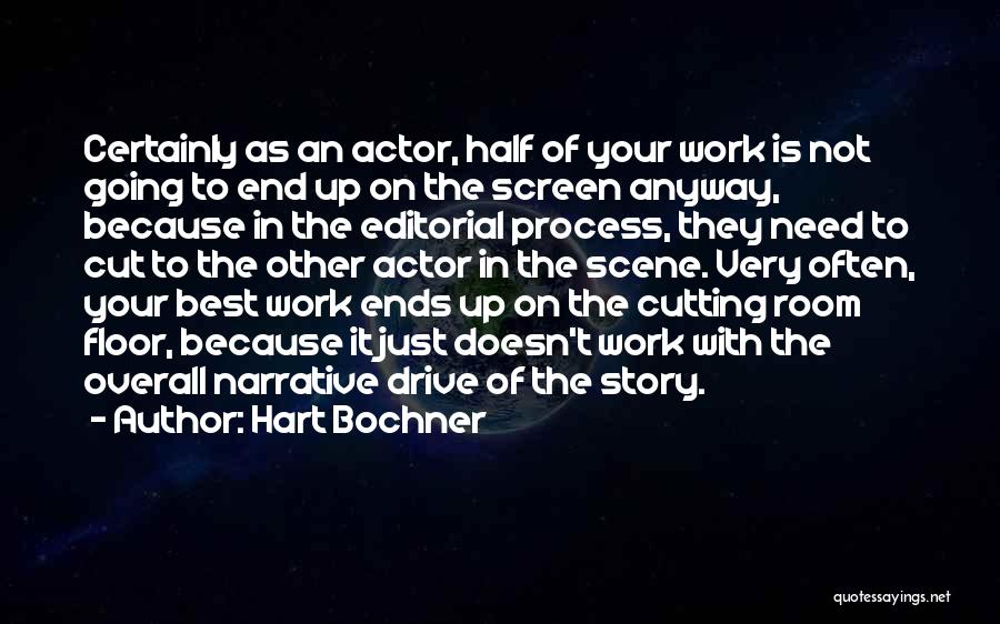 Hart Bochner Quotes: Certainly As An Actor, Half Of Your Work Is Not Going To End Up On The Screen Anyway, Because In