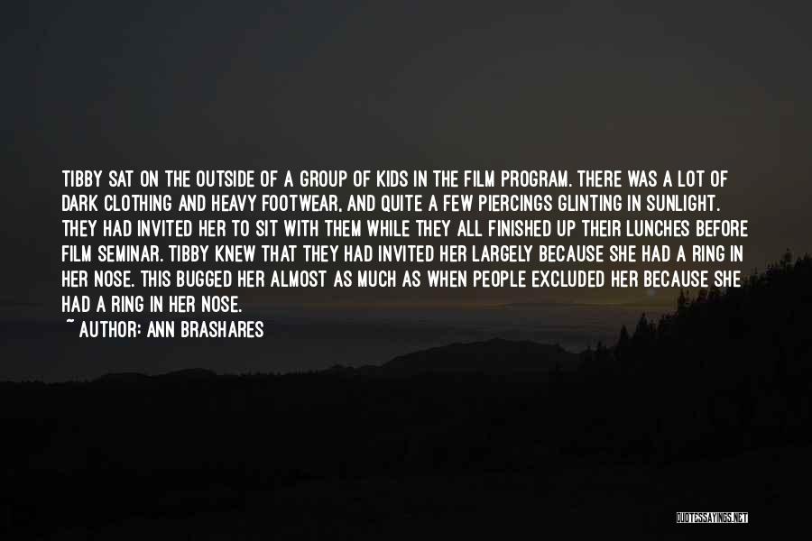 Ann Brashares Quotes: Tibby Sat On The Outside Of A Group Of Kids In The Film Program. There Was A Lot Of Dark