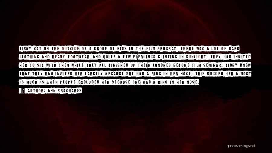 Ann Brashares Quotes: Tibby Sat On The Outside Of A Group Of Kids In The Film Program. There Was A Lot Of Dark