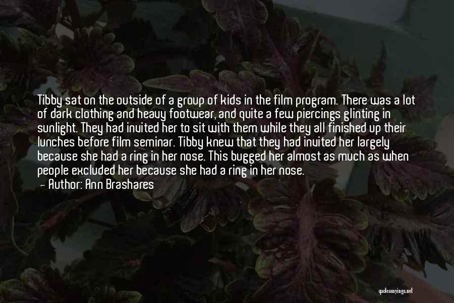 Ann Brashares Quotes: Tibby Sat On The Outside Of A Group Of Kids In The Film Program. There Was A Lot Of Dark