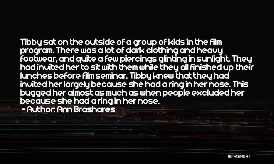 Ann Brashares Quotes: Tibby Sat On The Outside Of A Group Of Kids In The Film Program. There Was A Lot Of Dark