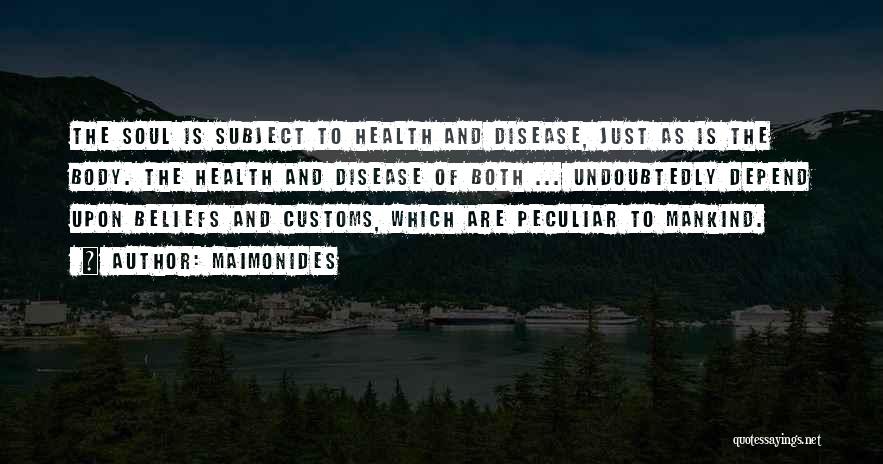 Maimonides Quotes: The Soul Is Subject To Health And Disease, Just As Is The Body. The Health And Disease Of Both ...