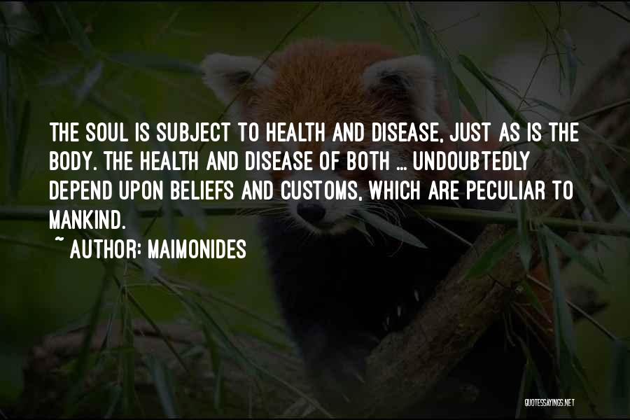 Maimonides Quotes: The Soul Is Subject To Health And Disease, Just As Is The Body. The Health And Disease Of Both ...