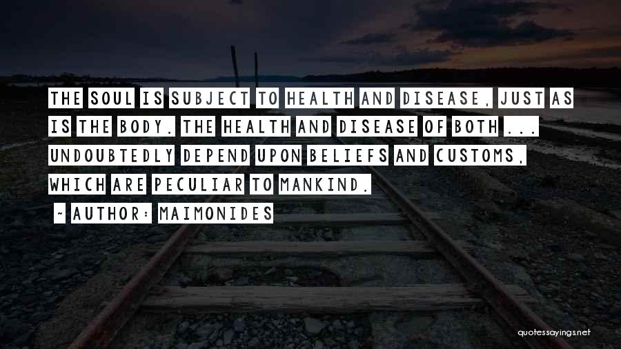 Maimonides Quotes: The Soul Is Subject To Health And Disease, Just As Is The Body. The Health And Disease Of Both ...