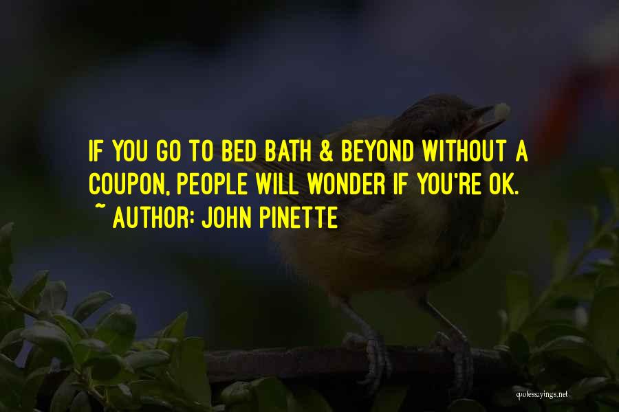 John Pinette Quotes: If You Go To Bed Bath & Beyond Without A Coupon, People Will Wonder If You're Ok.