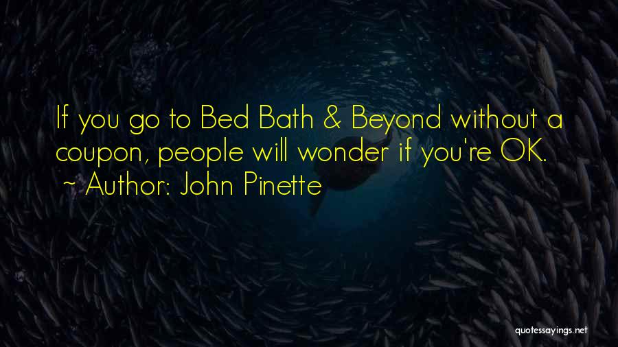 John Pinette Quotes: If You Go To Bed Bath & Beyond Without A Coupon, People Will Wonder If You're Ok.