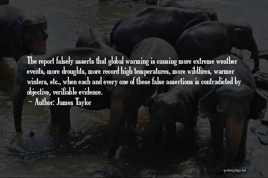 James Taylor Quotes: The Report Falsely Asserts That Global Warming Is Causing More Extreme Weather Events, More Droughts, More Record High Temperatures, More