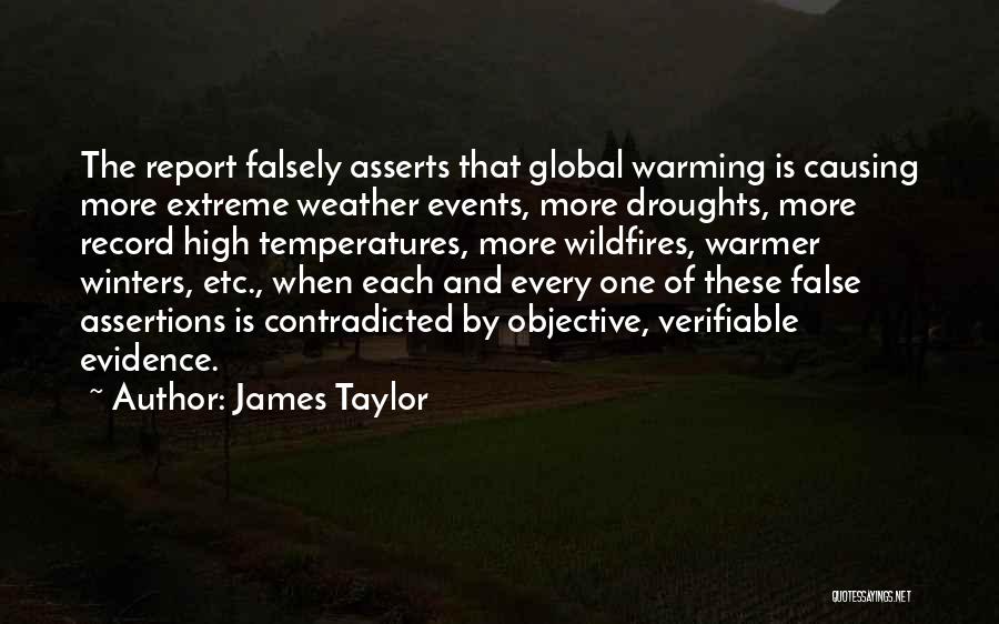 James Taylor Quotes: The Report Falsely Asserts That Global Warming Is Causing More Extreme Weather Events, More Droughts, More Record High Temperatures, More