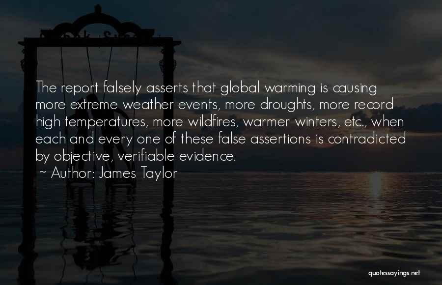 James Taylor Quotes: The Report Falsely Asserts That Global Warming Is Causing More Extreme Weather Events, More Droughts, More Record High Temperatures, More