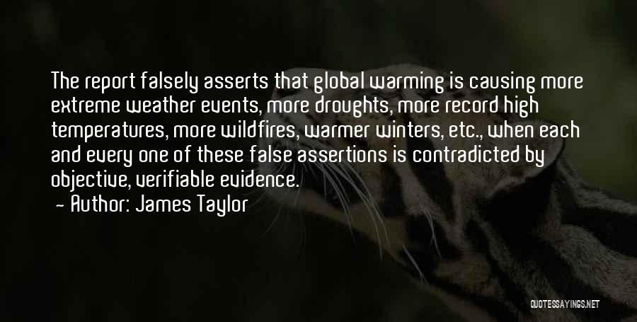 James Taylor Quotes: The Report Falsely Asserts That Global Warming Is Causing More Extreme Weather Events, More Droughts, More Record High Temperatures, More