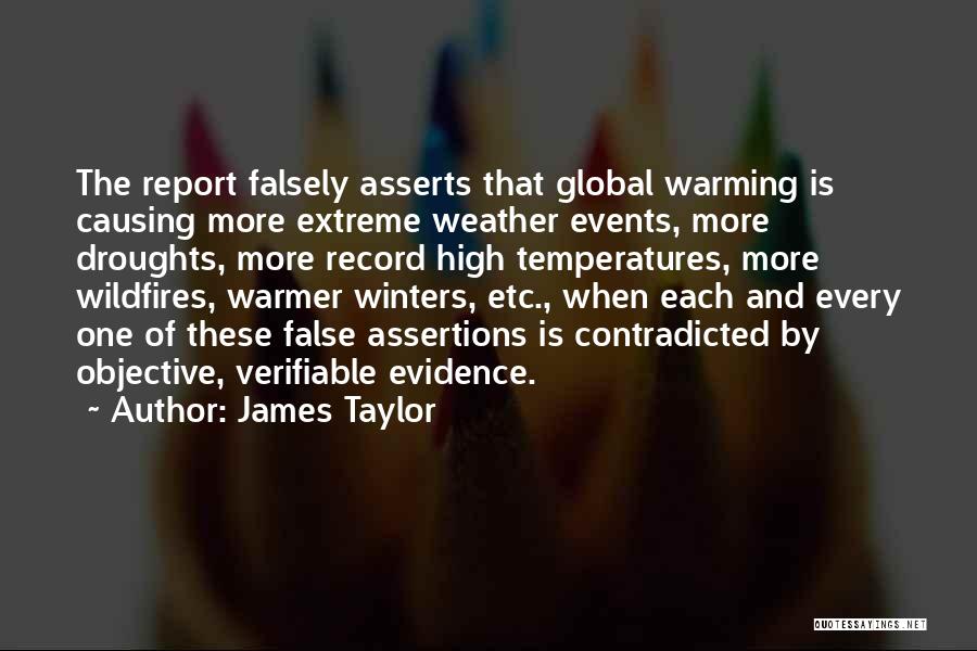 James Taylor Quotes: The Report Falsely Asserts That Global Warming Is Causing More Extreme Weather Events, More Droughts, More Record High Temperatures, More