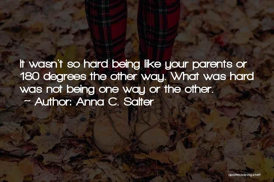 Anna C. Salter Quotes: It Wasn't So Hard Being Like Your Parents Or 180 Degrees The Other Way. What Was Hard Was Not Being