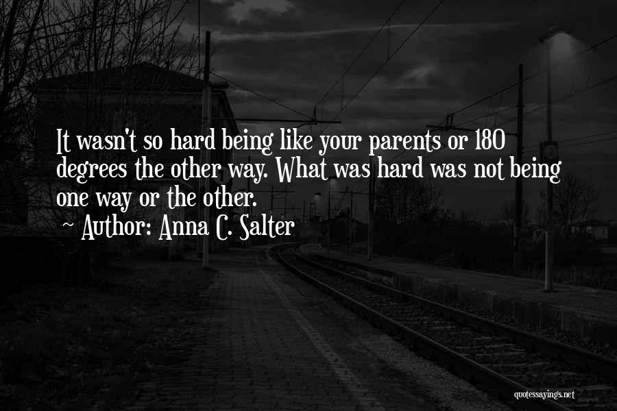 Anna C. Salter Quotes: It Wasn't So Hard Being Like Your Parents Or 180 Degrees The Other Way. What Was Hard Was Not Being